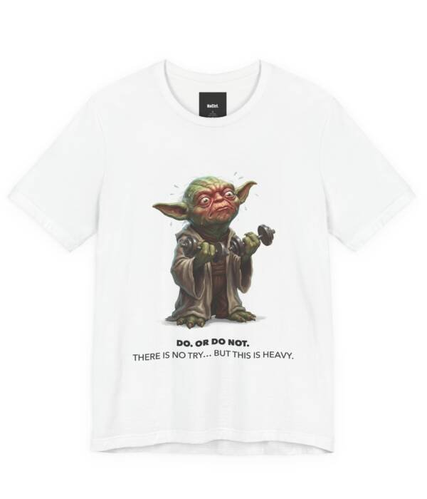 Do Or Do Not But This Is Heavy: Graphic Tee