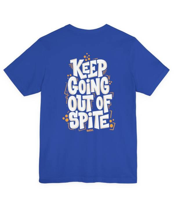 KEEP GOING OUT OF SPITE — Statement Tee