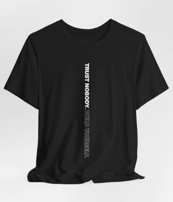 TRUST NOBODY. BUILD YOURSELF. — Minimalist Streetwear Tee